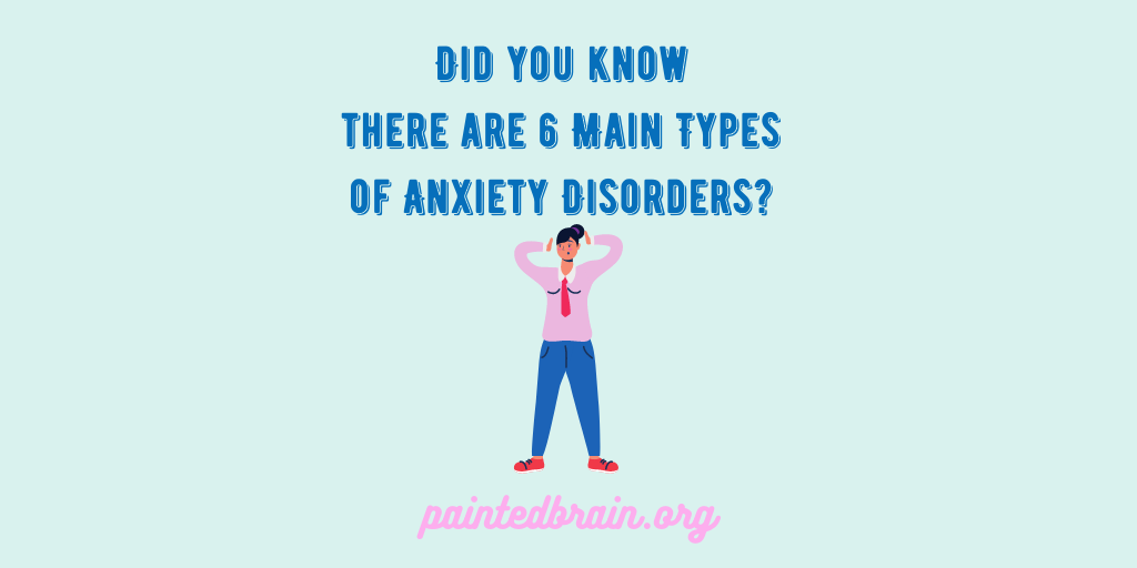 Did you know there are 6 main types of anxiety disorders?